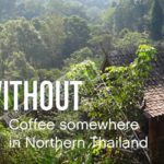 Eaters Without Borders: Coffee Somewhere in Northern Thailand
